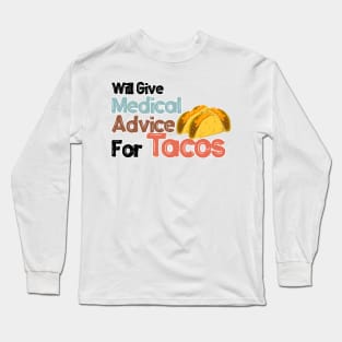 Will Give Medical Advice For Tacos Long Sleeve T-Shirt